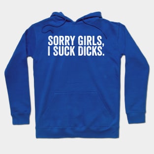 Sorry Girls, I Suck Dicks White Hoodie